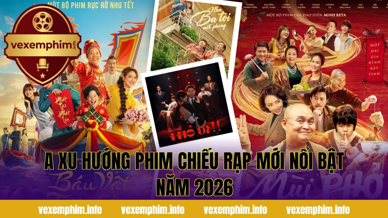 A xu hướng phim chiếu rạp mới nổi bật năm 2026
