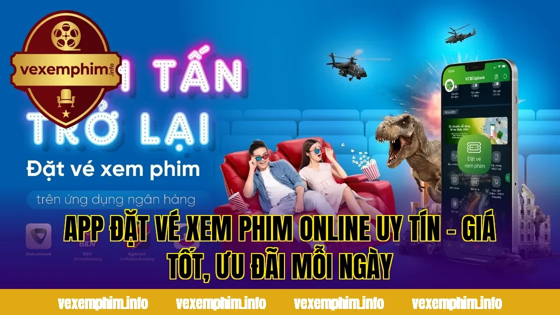 App đặt vé xem phim online uy tín – Giá tốt, ưu đãi mỗi ngày