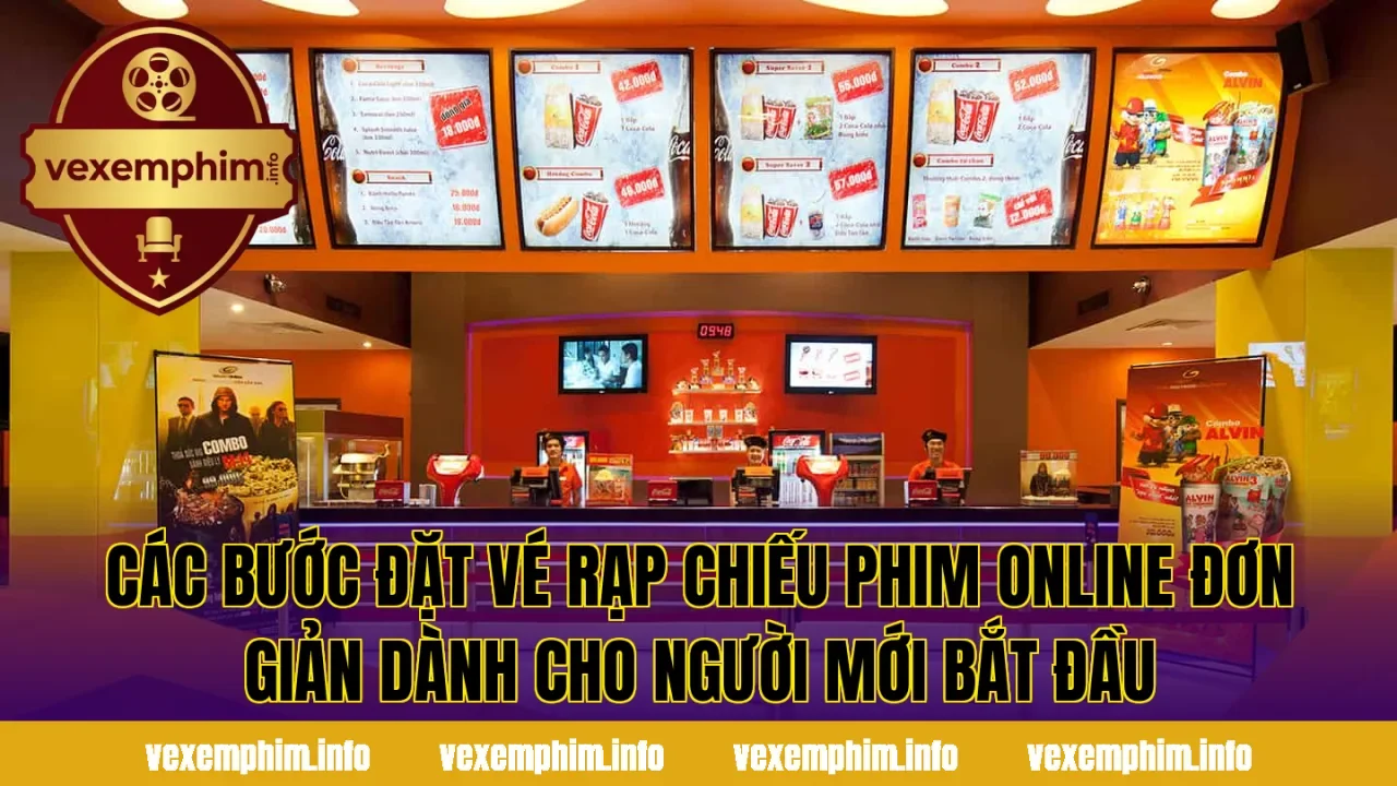 Các bước đặt vé rạp chiếu phim online đơn giản dành cho người mới bắt đầu