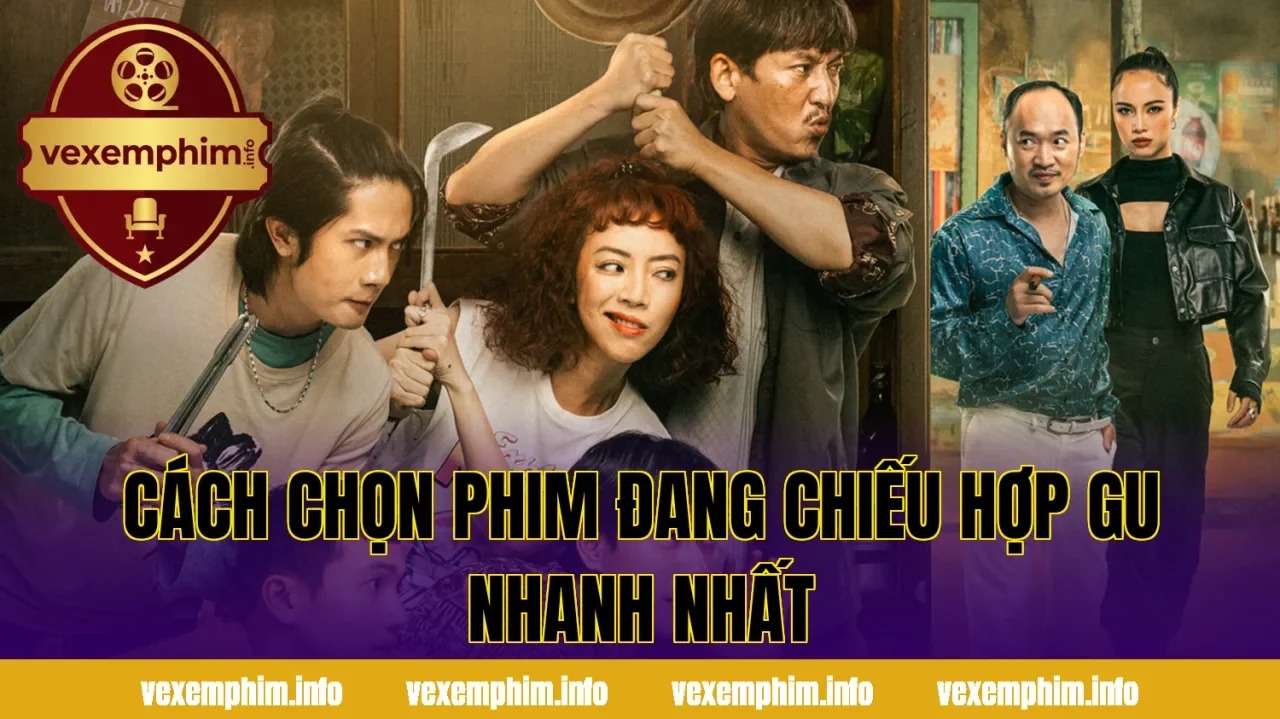 Cách chọn phim đang chiếu hợp gu nhanh nhất