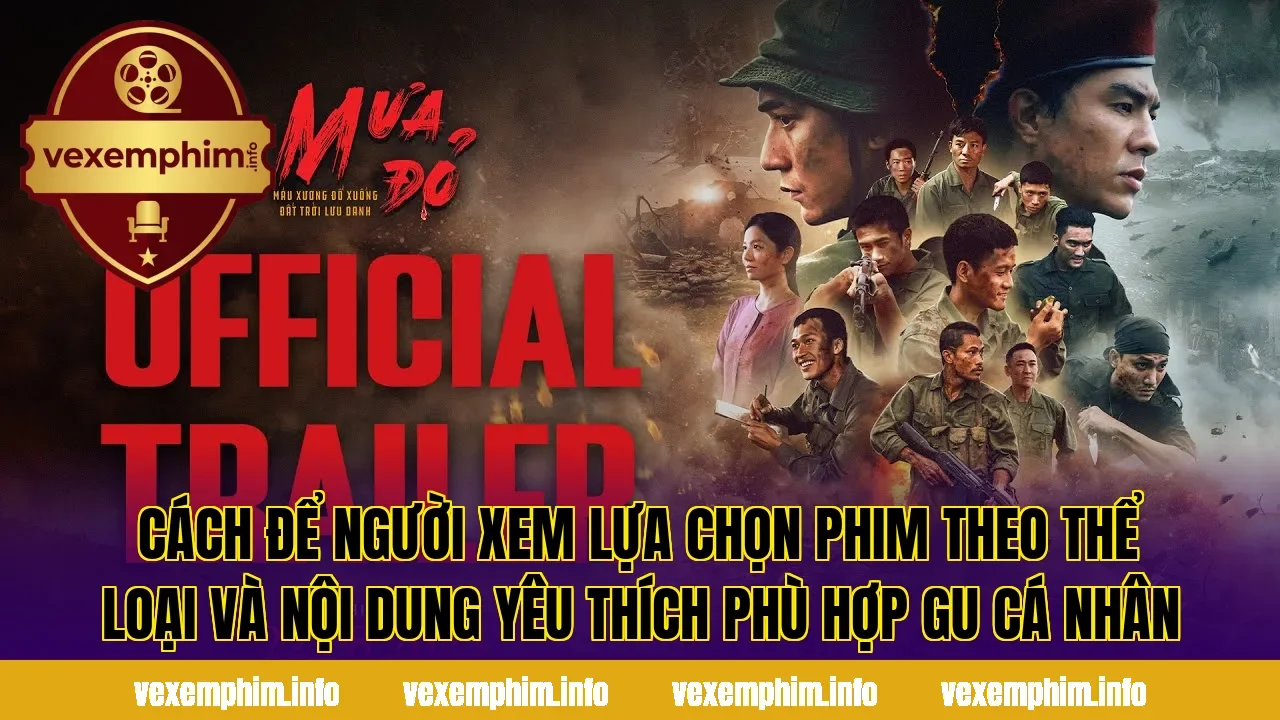 Cách để người xem lựa chọn phim theo thể loại và nội dung yêu thích phù hợp gu cá nhân