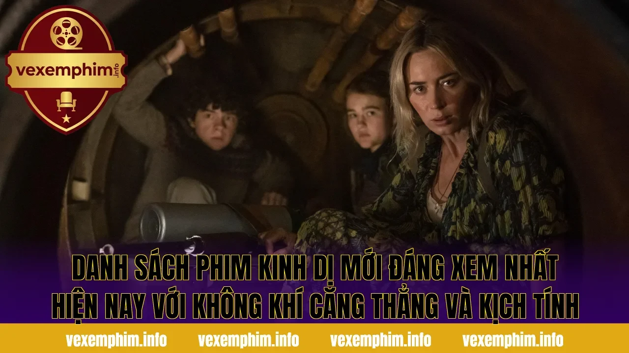 Danh sách phim kinh dị mới đáng xem nhất hiện nay với không khí căng thẳng và kịch tính
