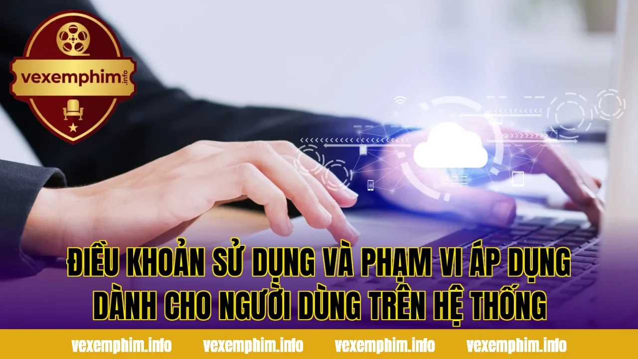 Điều khoản sử dụng và phạm vi áp dụng dành cho người dùng trên hệ thống