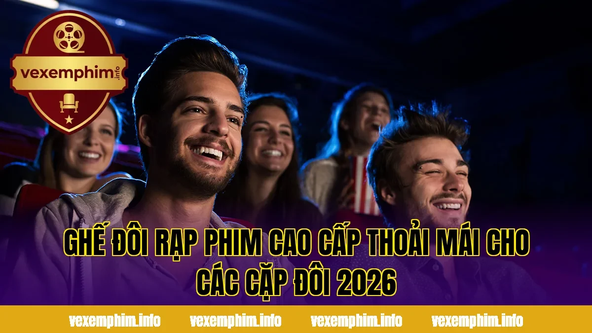 Ghế Đôi Rạp Phim Cao Cấp Thoải Mái Cho Các Cặp Đôi 2026