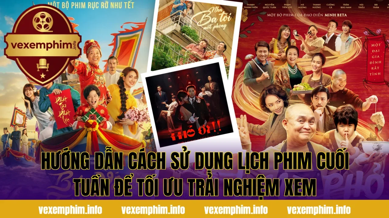 Hướng dẫn Cách sử dụng lịch phim cuối tuần để tối ưu trải nghiệm xem