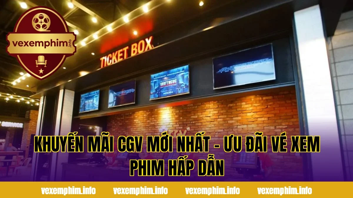 Khuyến mãi CGV mới nhất – Ưu đãi vé xem phim hấp dẫn