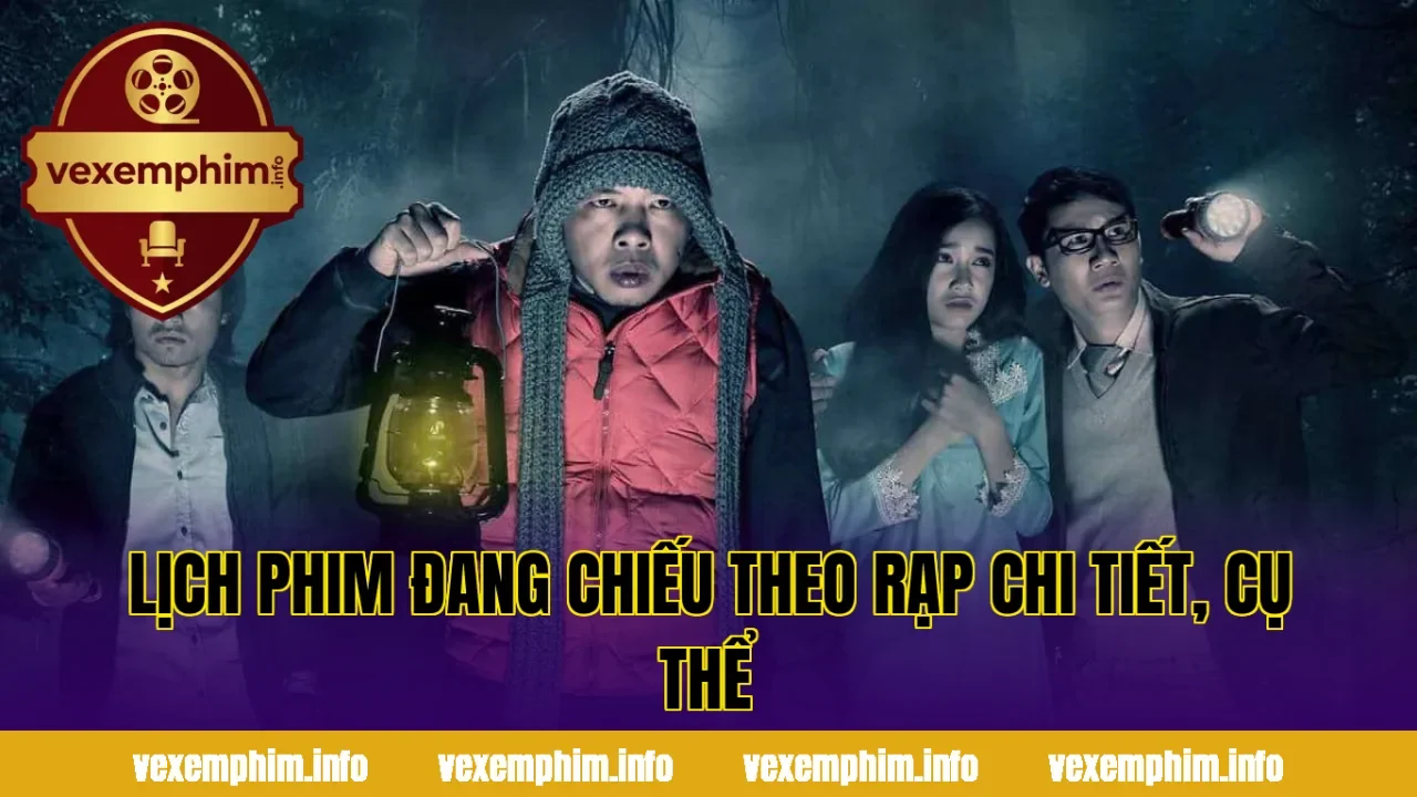 Lịch phim đang chiếu theo rạp chi tiết, cụ thể