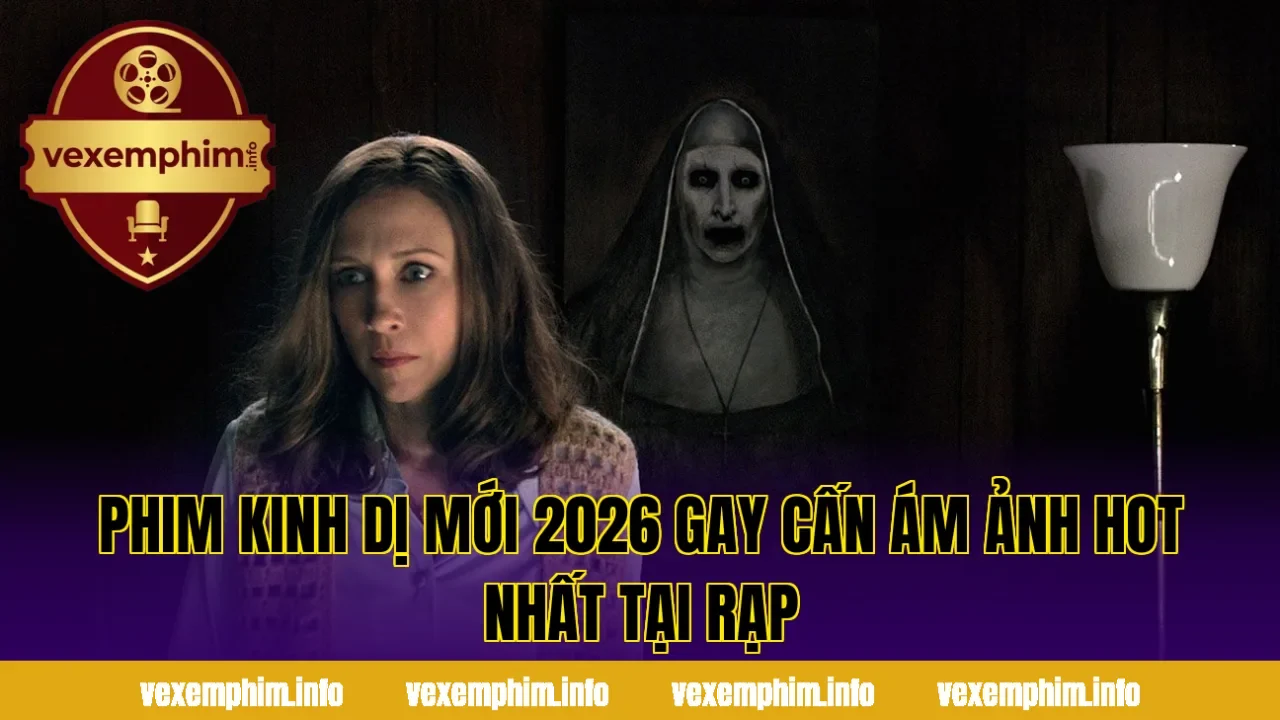 Phim kinh dị mới 2026 gay cấn ám ảnh hot nhất tại rạp
