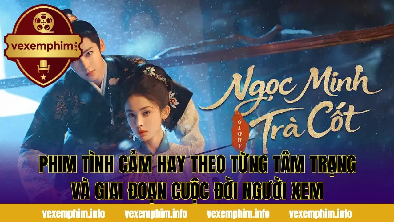 Phim tình cảm hay theo từng tâm trạng và giai đoạn cuộc đời người xem