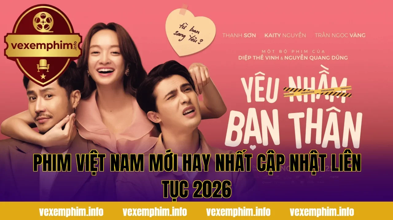 Phim Việt Nam mới hay nhất cập nhật liên tục 2026