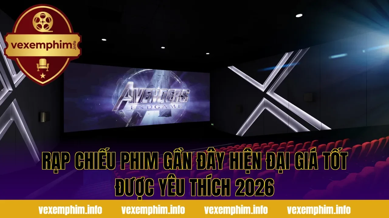 Rạp Chiếu Phim Gần Đây Hiện Đại Giá Tốt Được Yêu Thích 2026