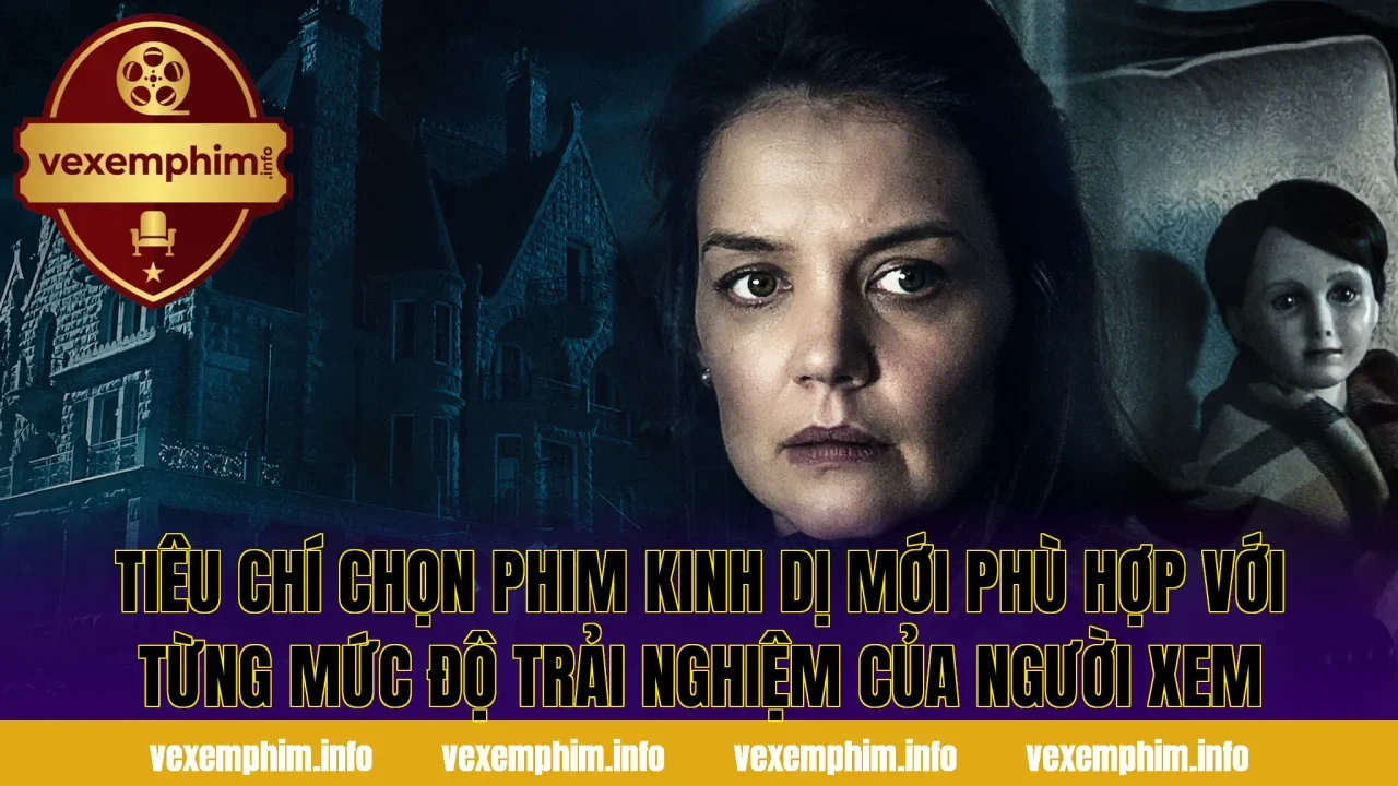 Tiêu chí chọn phim kinh dị mới phù hợp với từng mức độ trải nghiệm của người xem