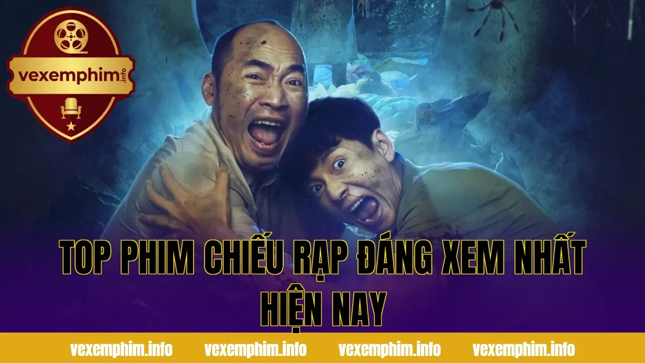 Top phim chiếu rạp đáng xem nhất hiện nay