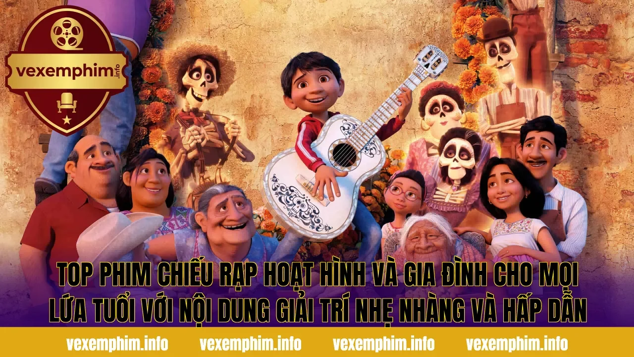 Top phim chiếu rạp hoạt hình và gia đình cho mọi lứa tuổi với nội dung giải trí nhẹ nhàng và hấp dẫn